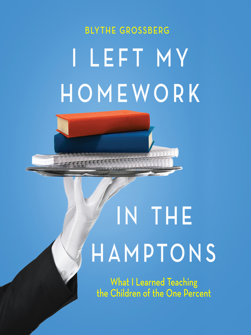 Title details for I Left My Homework in the Hamptons by Blythe Grossberg - Available
